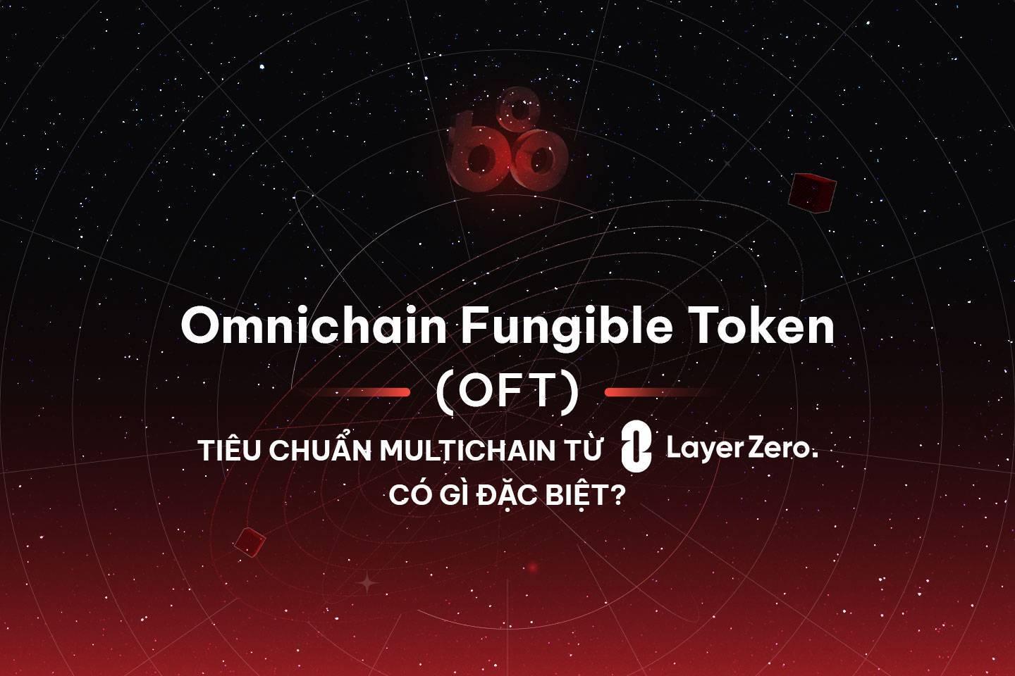 omnichain-fungible-token-oft-la-gi-tieu-chuan-multichain-cho-fungible-token-cua-layerzero