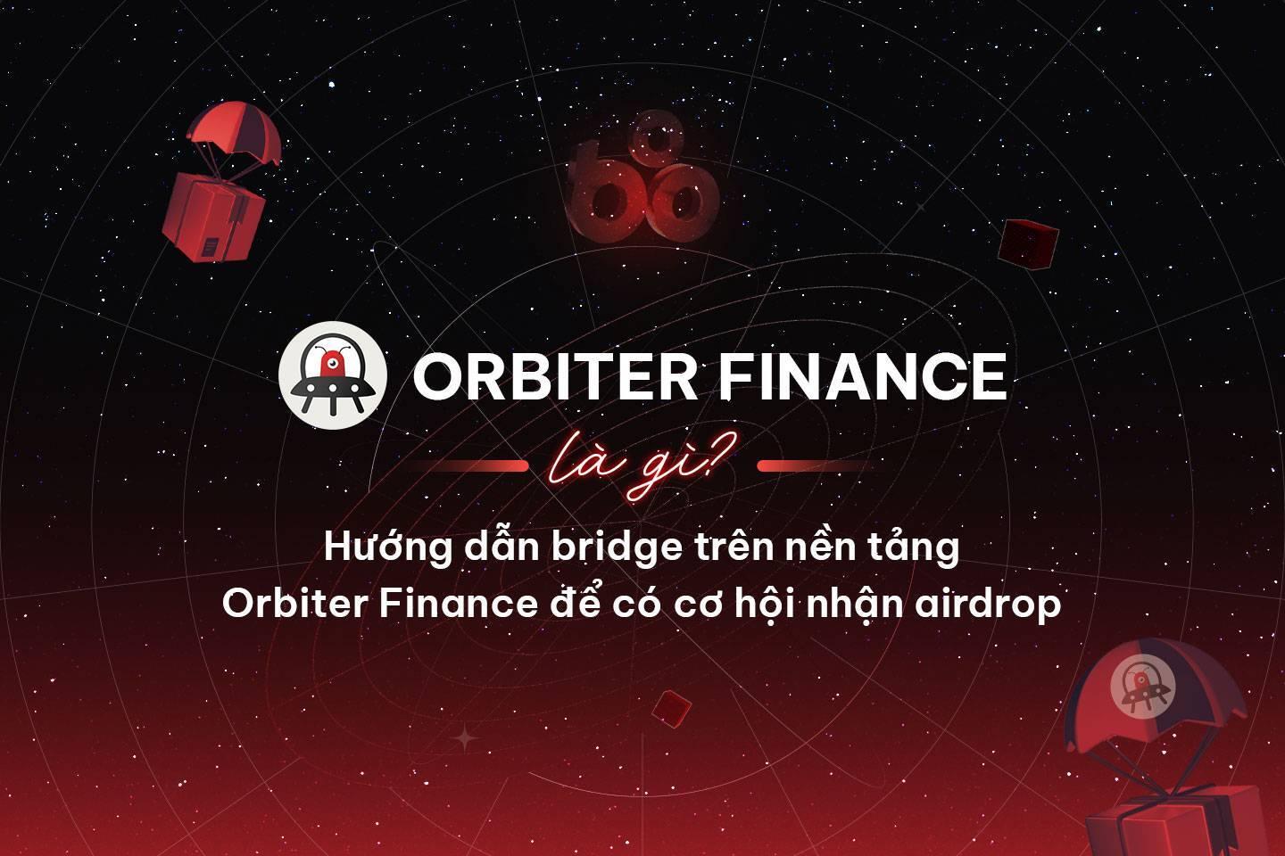 orbiter-finance-la-gi-huong-dan-bridge-tren-nen-tang-orbiter-finance-de-co-co-hoi-nhan-airdrop