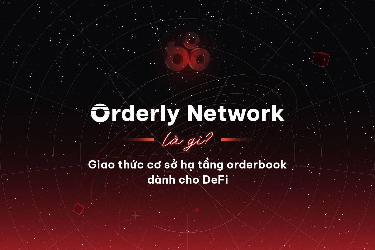orderly-network-la-gi-giao-thuc-co-so-ha-tang-orderbook-danh-cho-defi