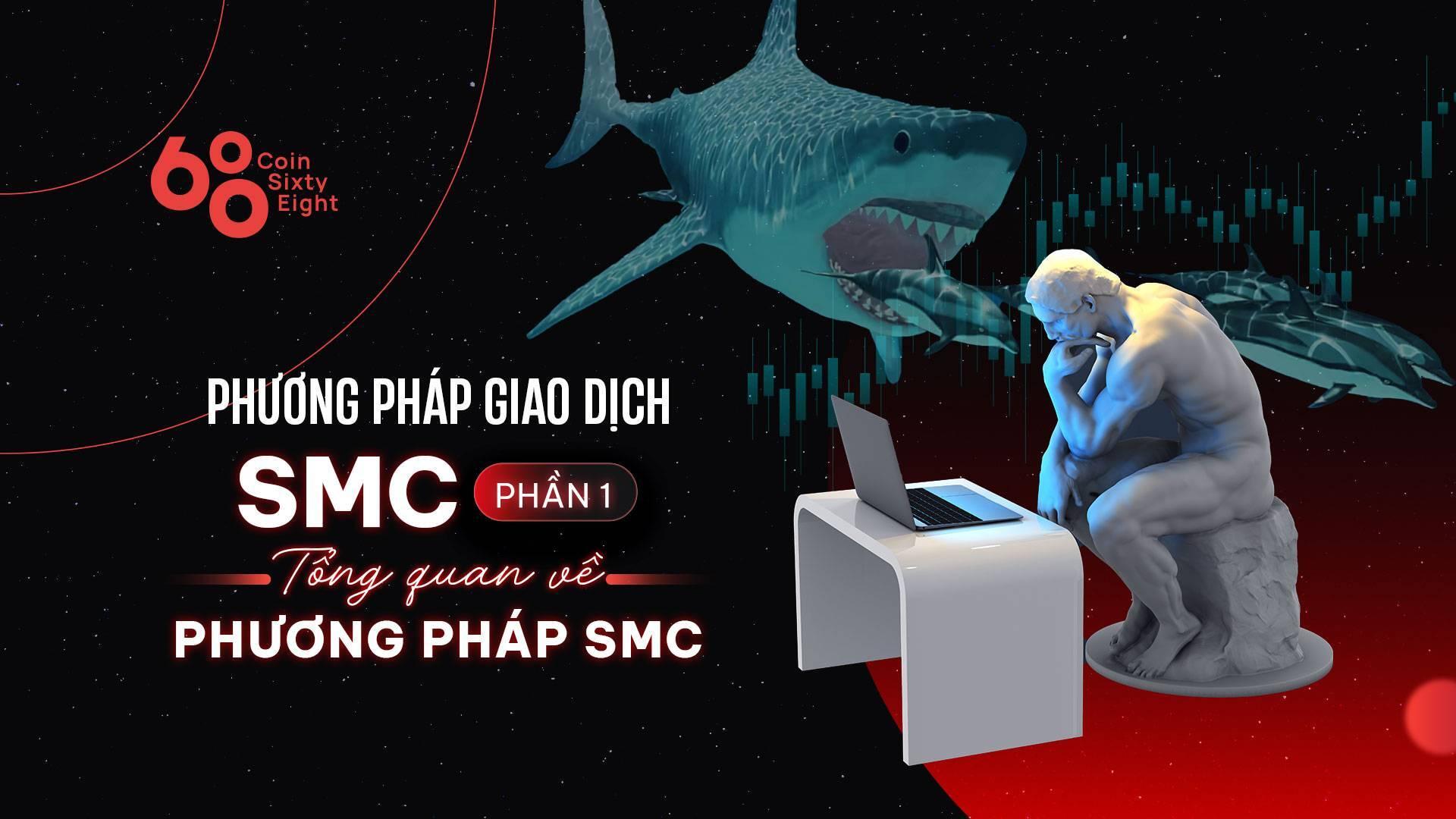 phuong-phap-giao-dich-smc-phan-1-tong-quan-ve-phuong-phap-smc