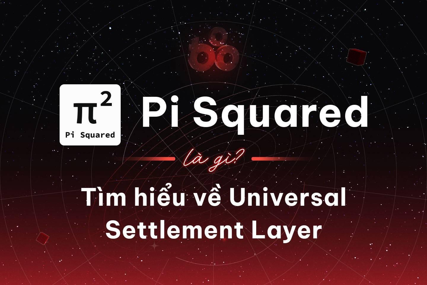 pi-squared-la-gi-tim-hieu-ve-universal-settlement-layer