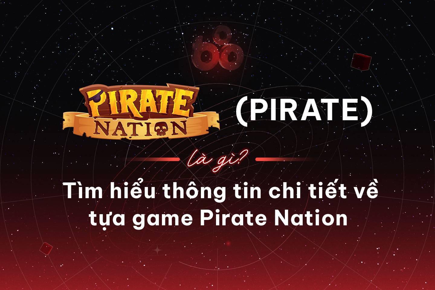 pirate-nation-pirate-la-gi-tim-hieu-thong-tin-chi-tiet-ve-tua-game-pirate-nation