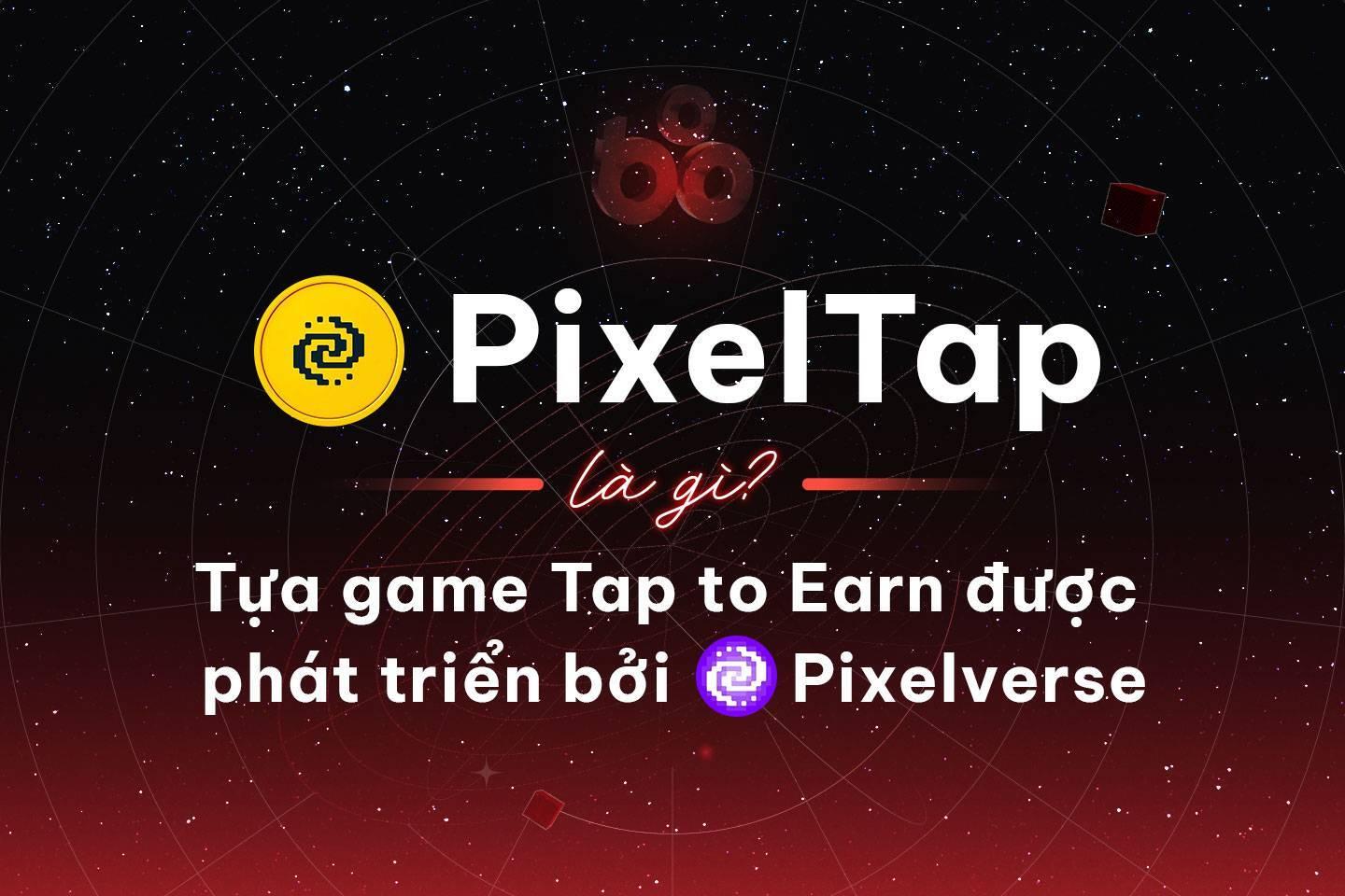 pixeltap-la-gi-tua-game-tap-to-earn-duoc-phat-trien-boi-pixelverse