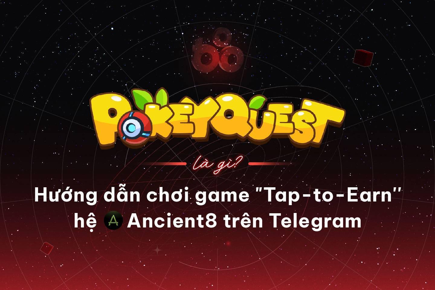 pokeyquest-la-gi-huong-dan-choi-game-tap-to-earn-he-ancient8-tren-telegram