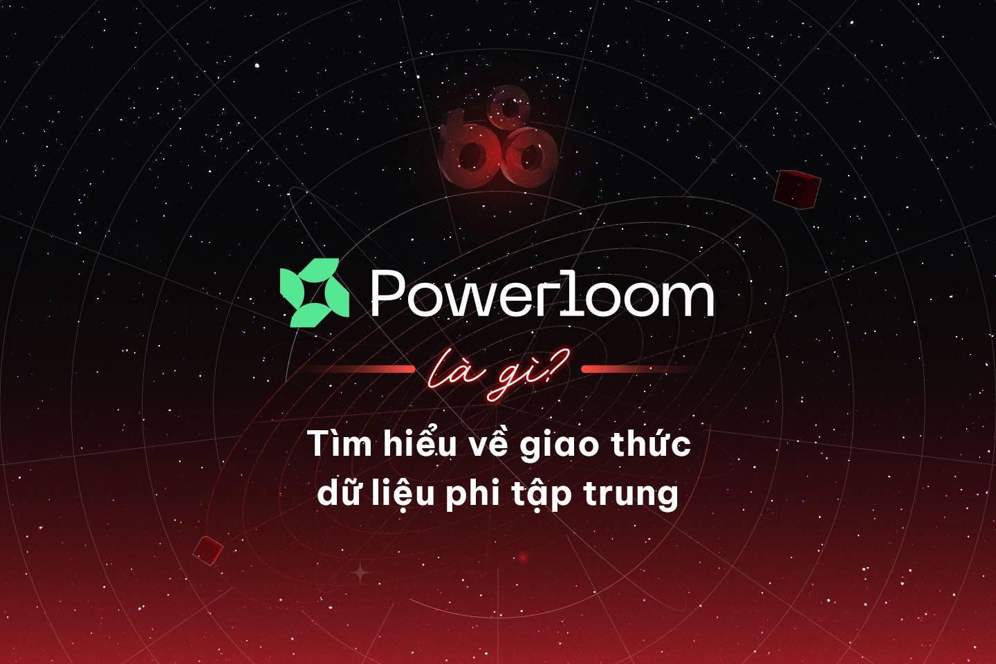 powerloom-la-gi-tim-hieu-ve-giao-thuc-du-lieu-phi-tap-trung