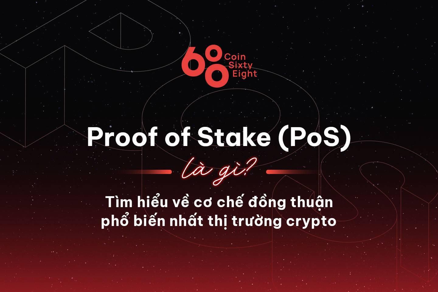 proof-of-stake-pos-la-gi-tim-hieu-ve-co-che-dong-thuan-pho-bien-nhat-thi-truong-crypto