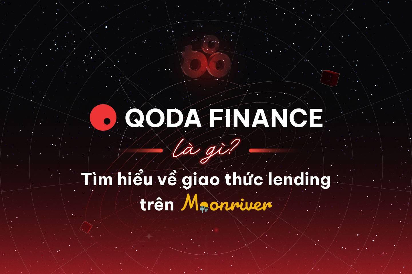 qoda-finance-la-gi-tim-hieu-ve-giao-thuc-lending-tren-moonriver