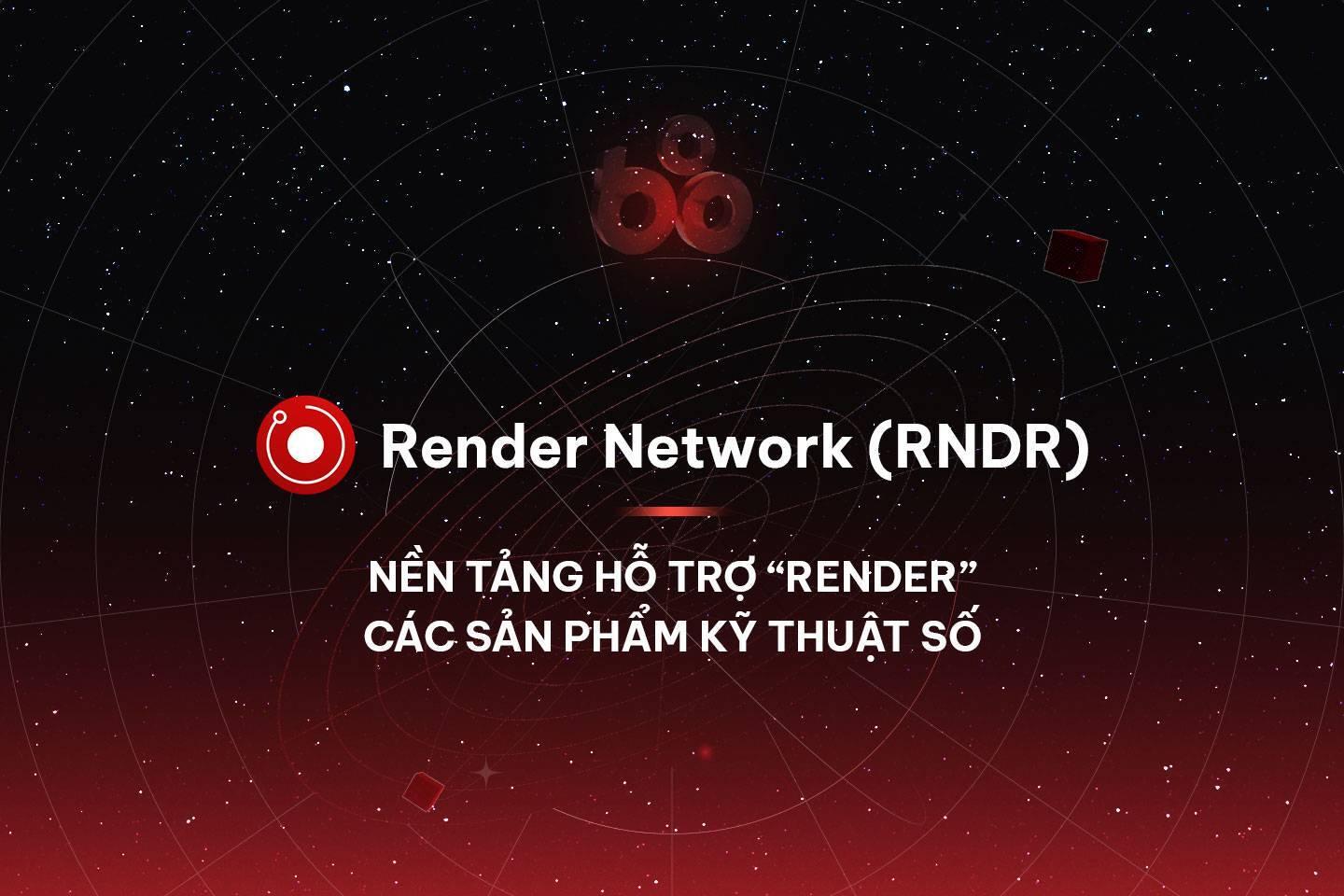 render-network-rndr-nen-tang-ho-tro-render-cac-san-pham-ky-thuat-so