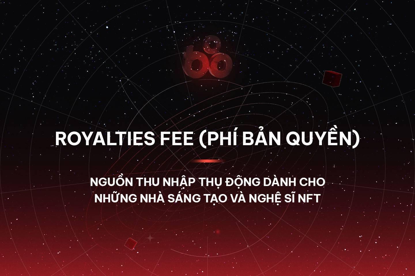 royalties-fee-phi-ban-quyen-nguon-thu-nhap-thu-dong-danh-cho-nhung-nha-sang-tao-va-nghe-si-nft