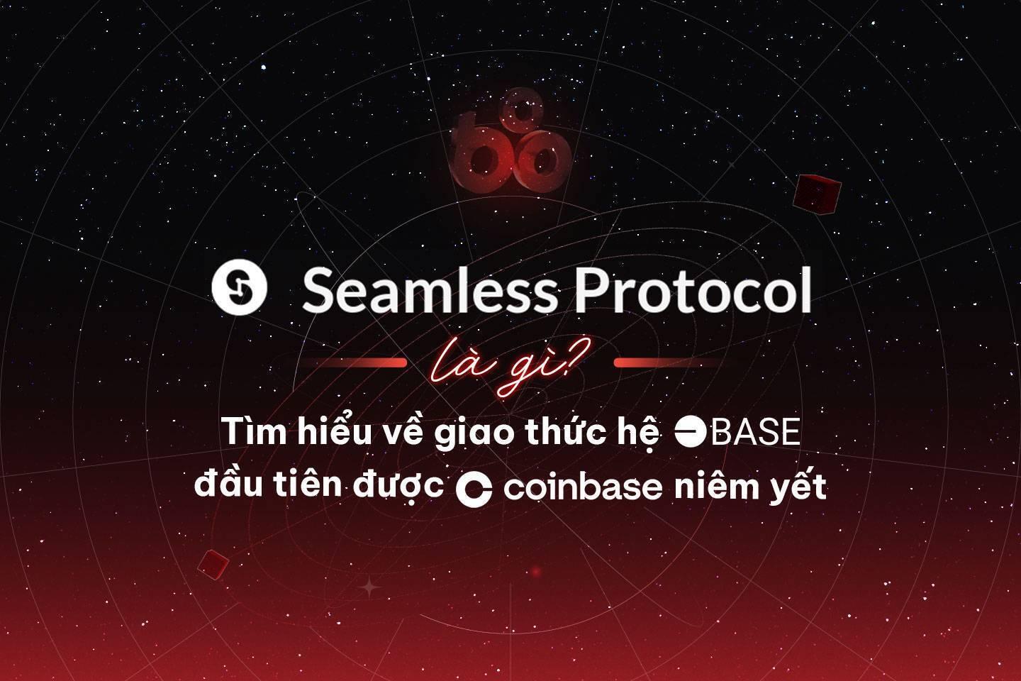 seamless-protocol-la-gi-tim-hieu-ve-giao-thuc-he-base-dau-tien-duoc-coinbase-niem-yet