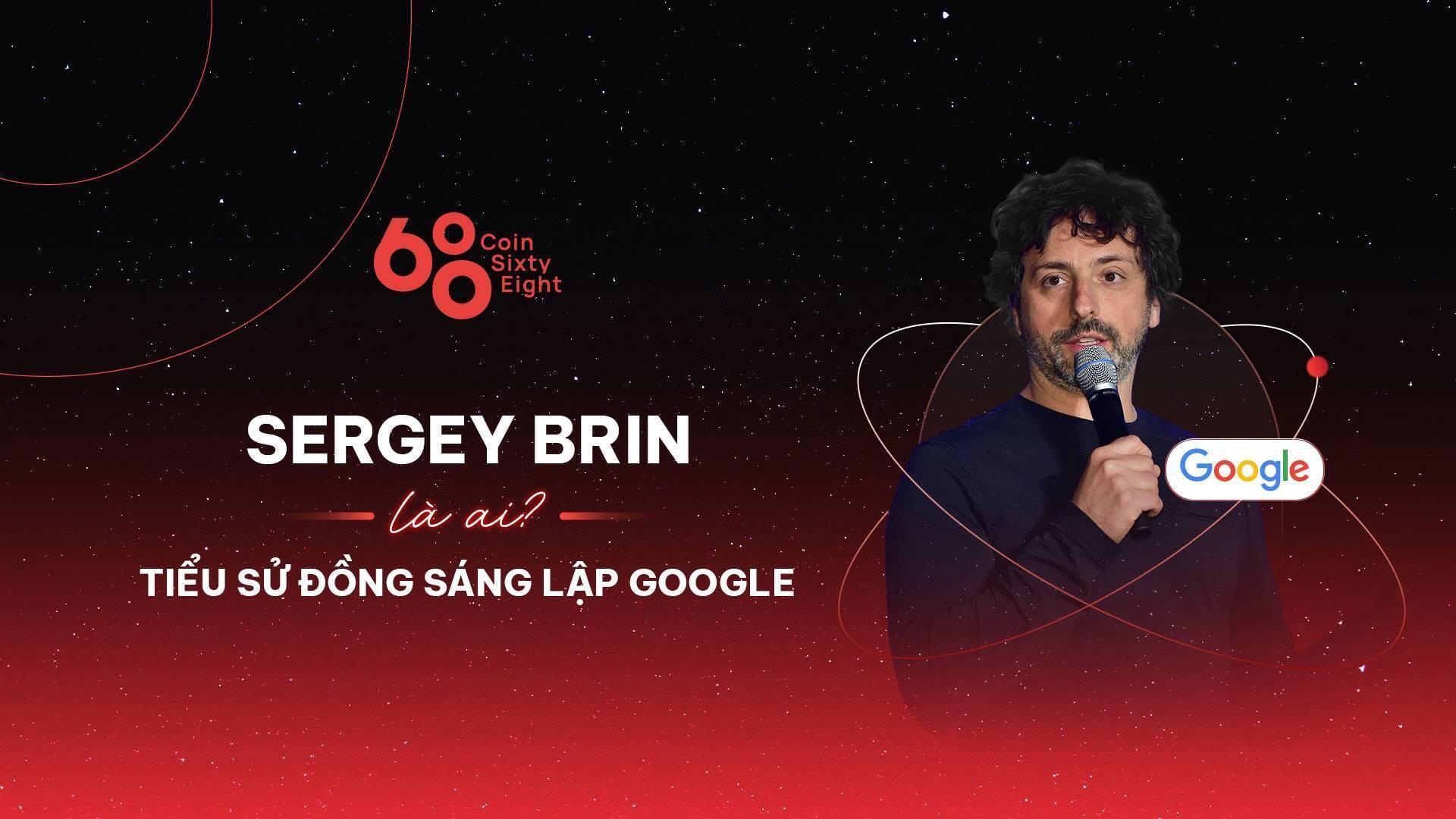 sergey-brin-la-ai-tieu-su-dong-sang-lap-google