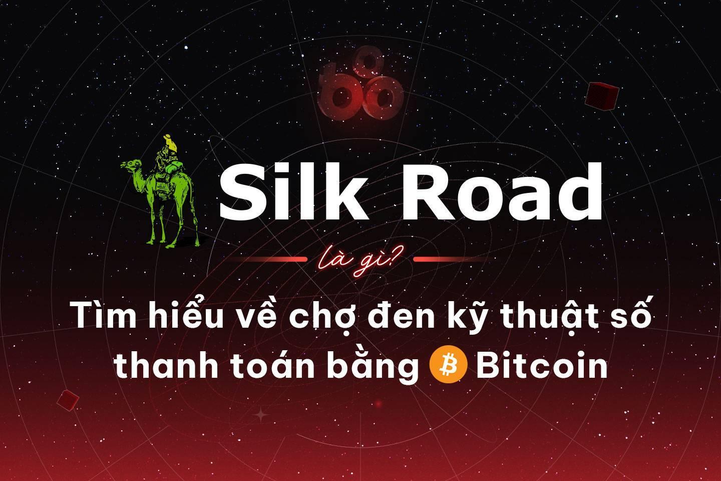 silk-road-la-gi-tim-hieu-ve-cho-den-ky-thuat-so-thanh-toan-bang-bitcoin