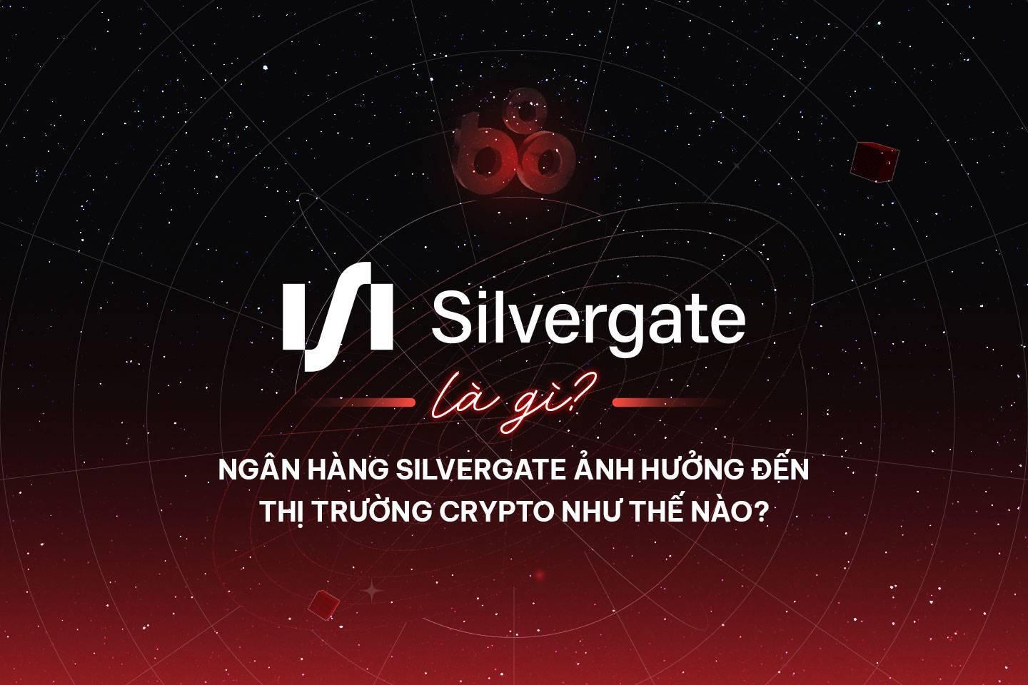 silvergate-la-gi-ngan-hang-silvergate-anh-huong-den-thi-truong-crypto-nhu-the-nao
