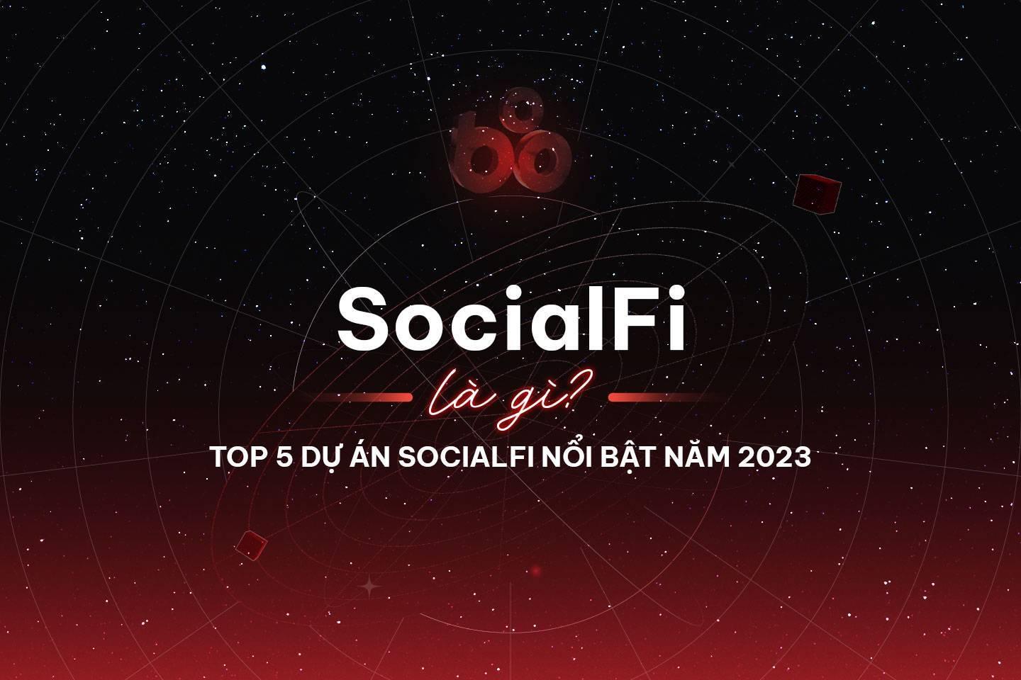 socialfi-la-gi-top-5-du-an-socialfi-noi-bat-nhat-nam-2023