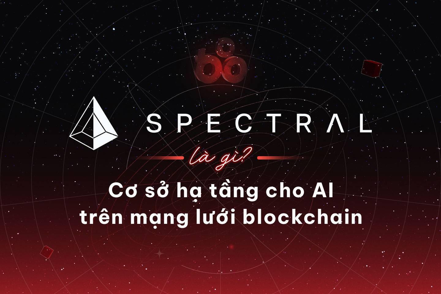 spectral-la-gi-co-so-ha-tang-cho-ai-tren-mang-luoi-blockchain