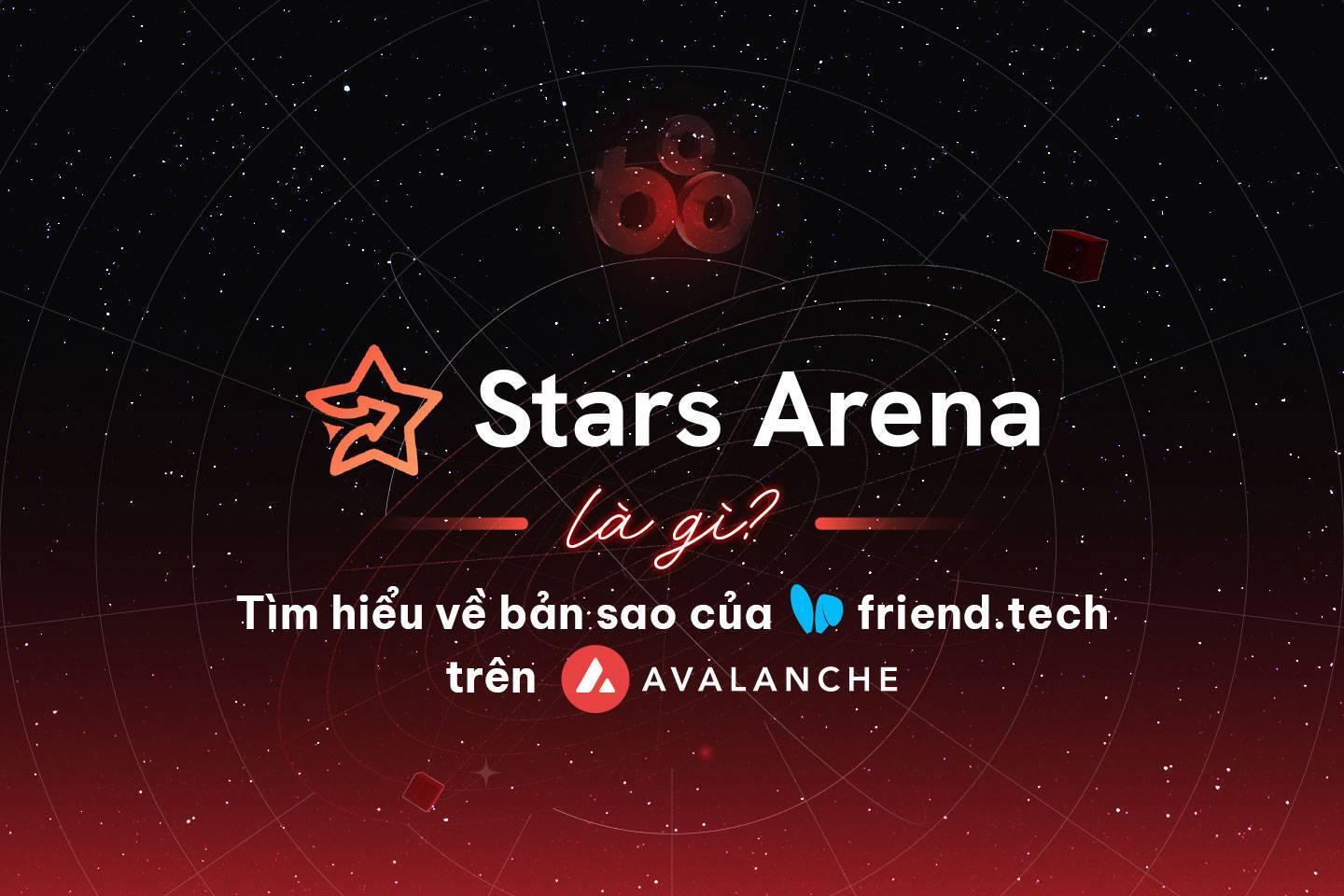 stars-arena-la-gi-tim-hieu-ve-ban-sao-cua-friendtech-tren-avalanche