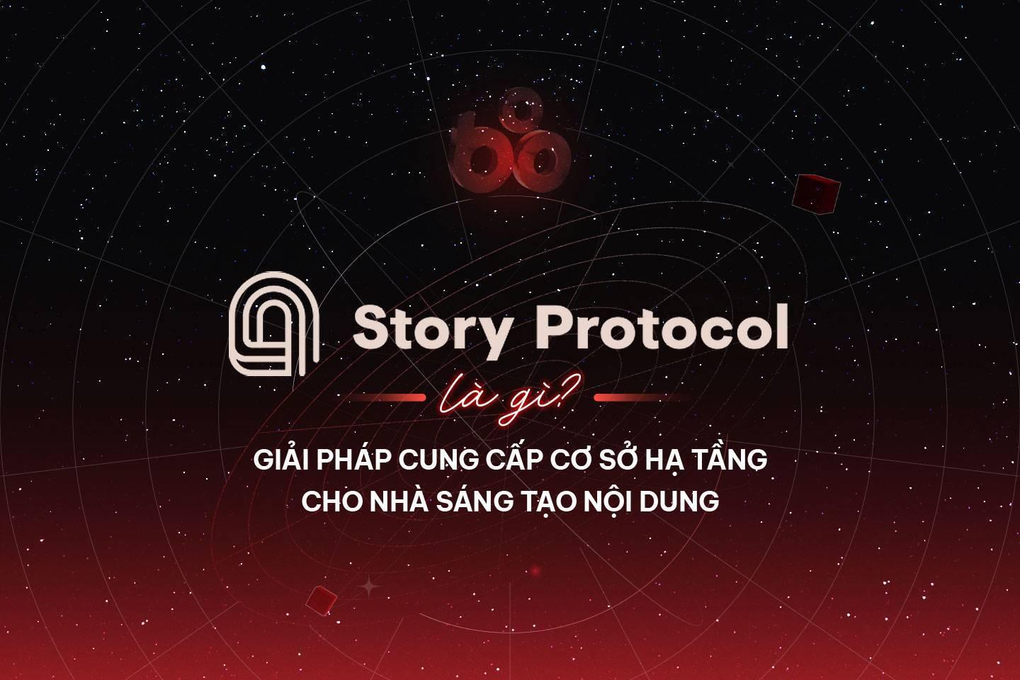 story-protocol-la-gi-giai-phap-cung-cap-co-so-ha-tang-cho-nha-sang-tao-noi-dung