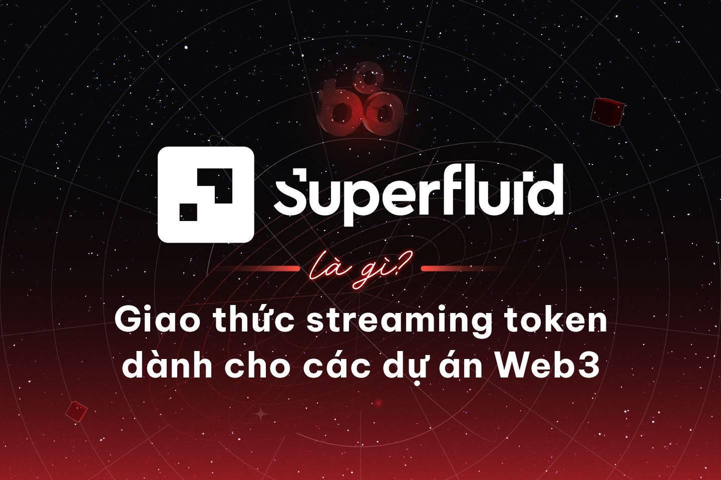 superfluid-la-gi-giao-thuc-streaming-token-danh-cho-cac-du-an-web3