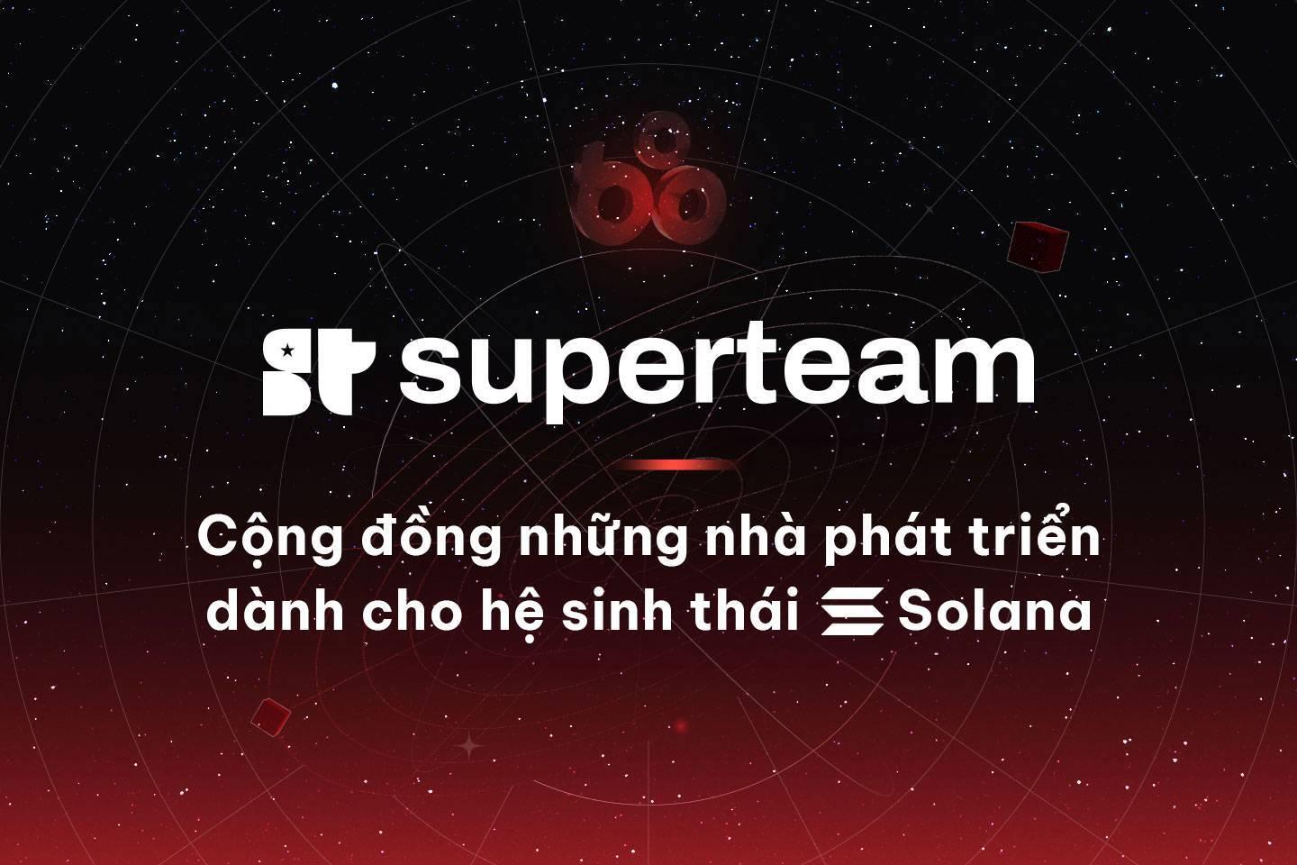 superteam-cong-dong-nhung-nha-phat-trien-danh-cho-he-sinh-thai-solana