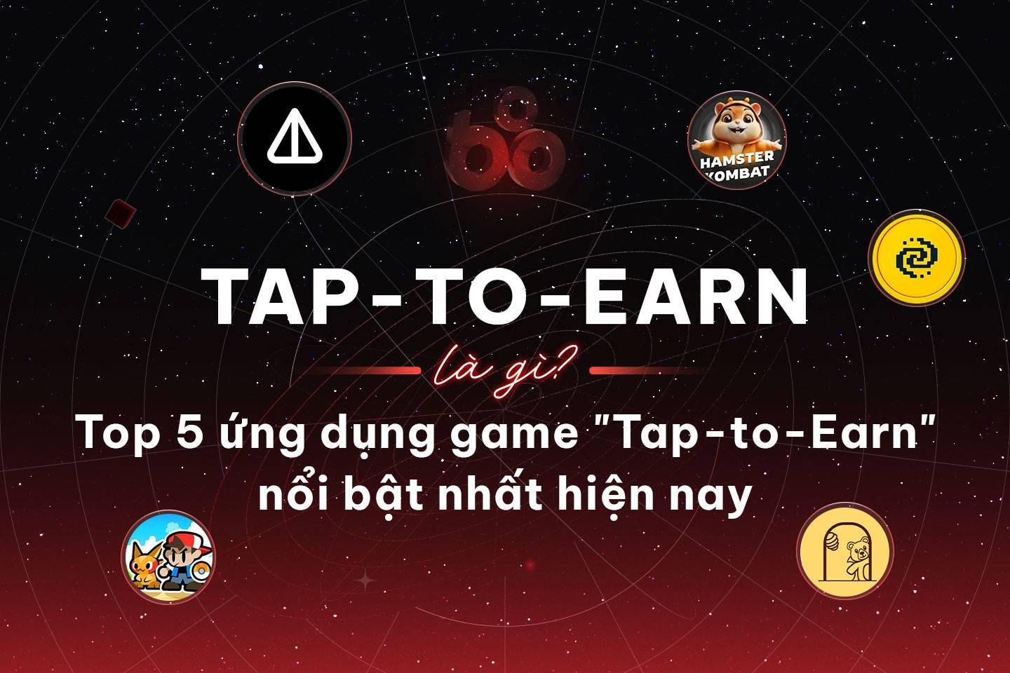 tap-to-earn-la-gi-top-5-ung-dung-game-tap-to-earn-noi-bat-nhat-hien-nay
