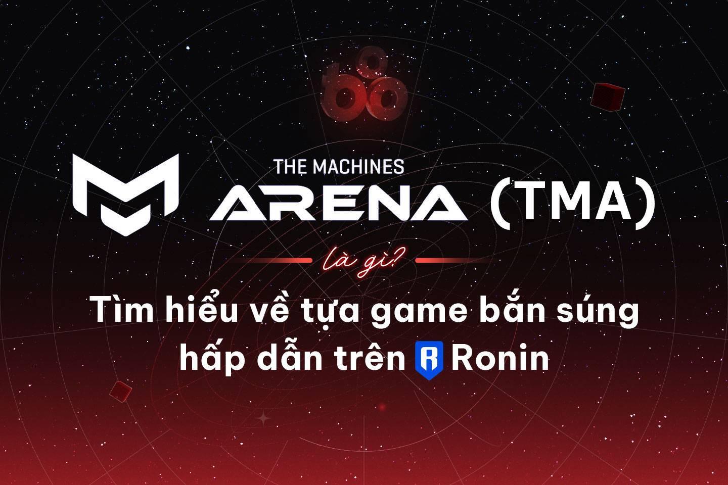 the-machines-arena-tma-la-gi-tim-hieu-ve-tua-game-ban-sung-hap-dan-tren-ronin