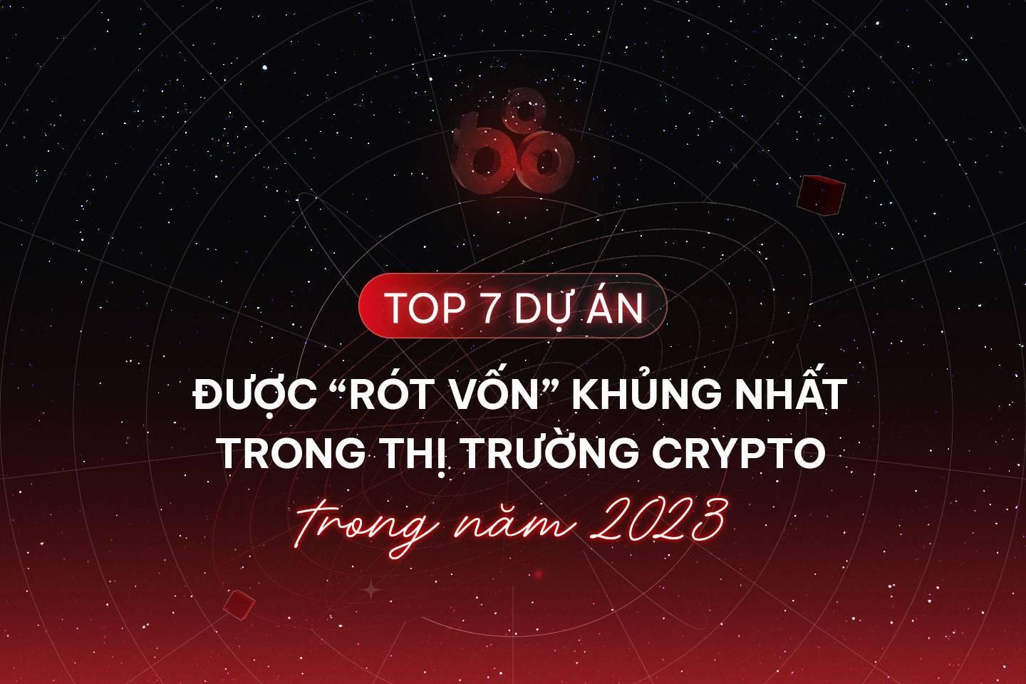 top-7-du-an-duoc-rot-von-khung-nhat-trong-thi-truong-crypto-trong-nam-2023