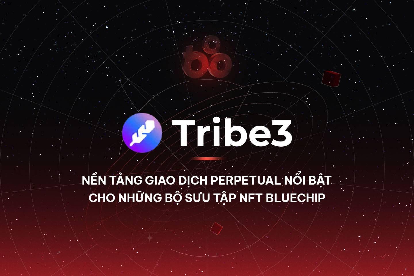 tribe3-nen-tang-giao-dich-perpetual-noi-bat-cho-nhung-bo-suu-tap-nft-bluechip