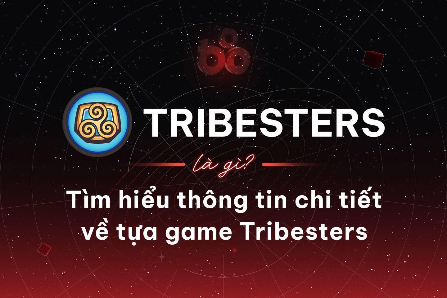 tribesters-la-gi-tim-hieu-thong-tin-chi-tiet-ve-tua-game-tribesters