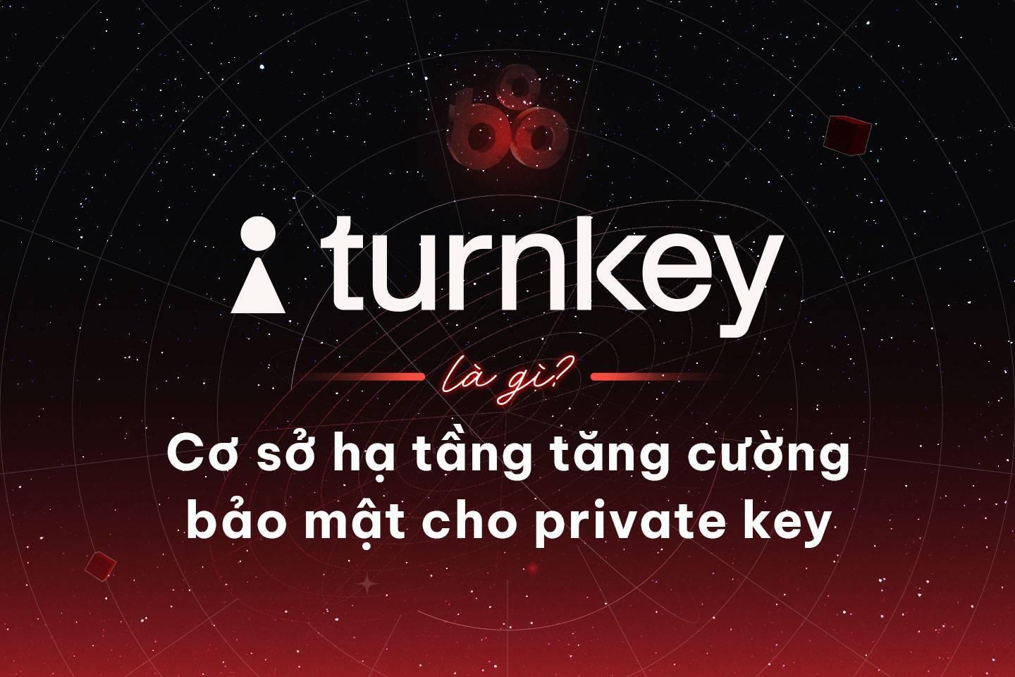 turnkey-la-gi-co-so-ha-tang-tang-cuong-bao-mat-cho-private-key