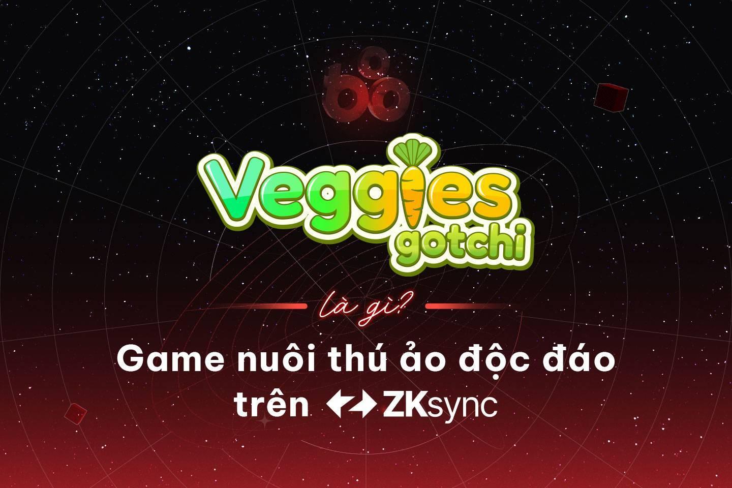 veggies-gotchi-vg-la-gi-game-nuoi-thu-ao-doc-dao-tren-zksync