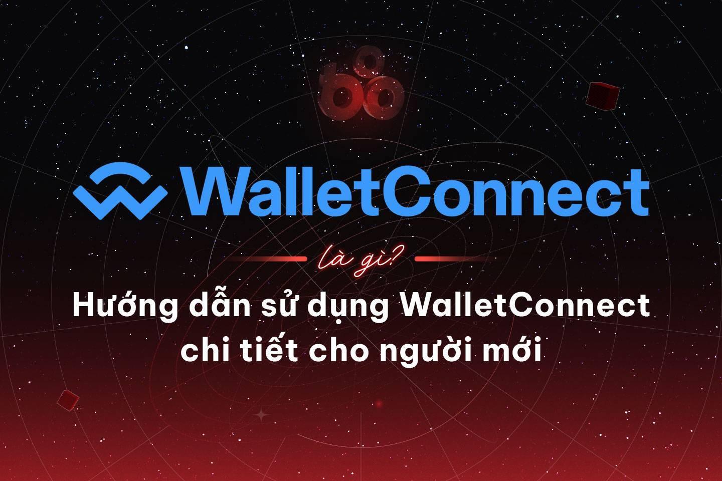 walletconnect-la-gi-huong-dan-su-dung-walletconnect-chi-tiet-cho-nguoi-moi