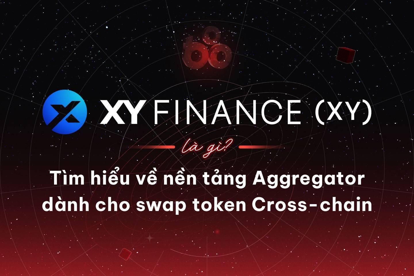 xy-finance-xy-la-gi-tim-hieu-ve-nen-tang-aggregator-danh-cho-swap-token-cross-chain