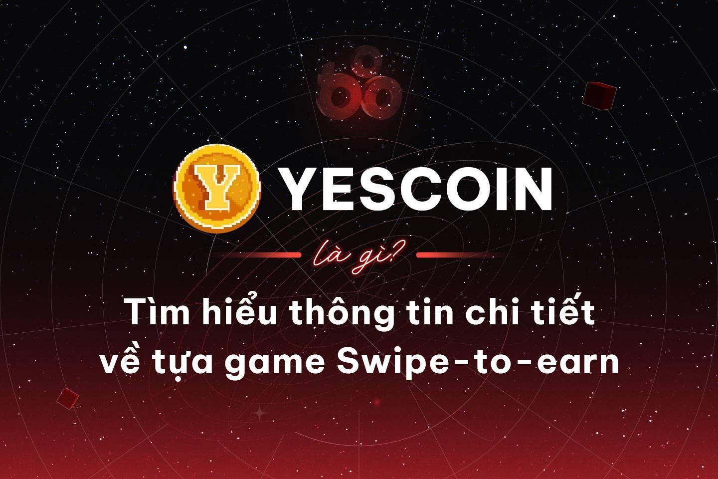 yescoin-la-gi-tim-hieu-thong-tin-chi-tiet-ve-tua-game-swipe-to-earn