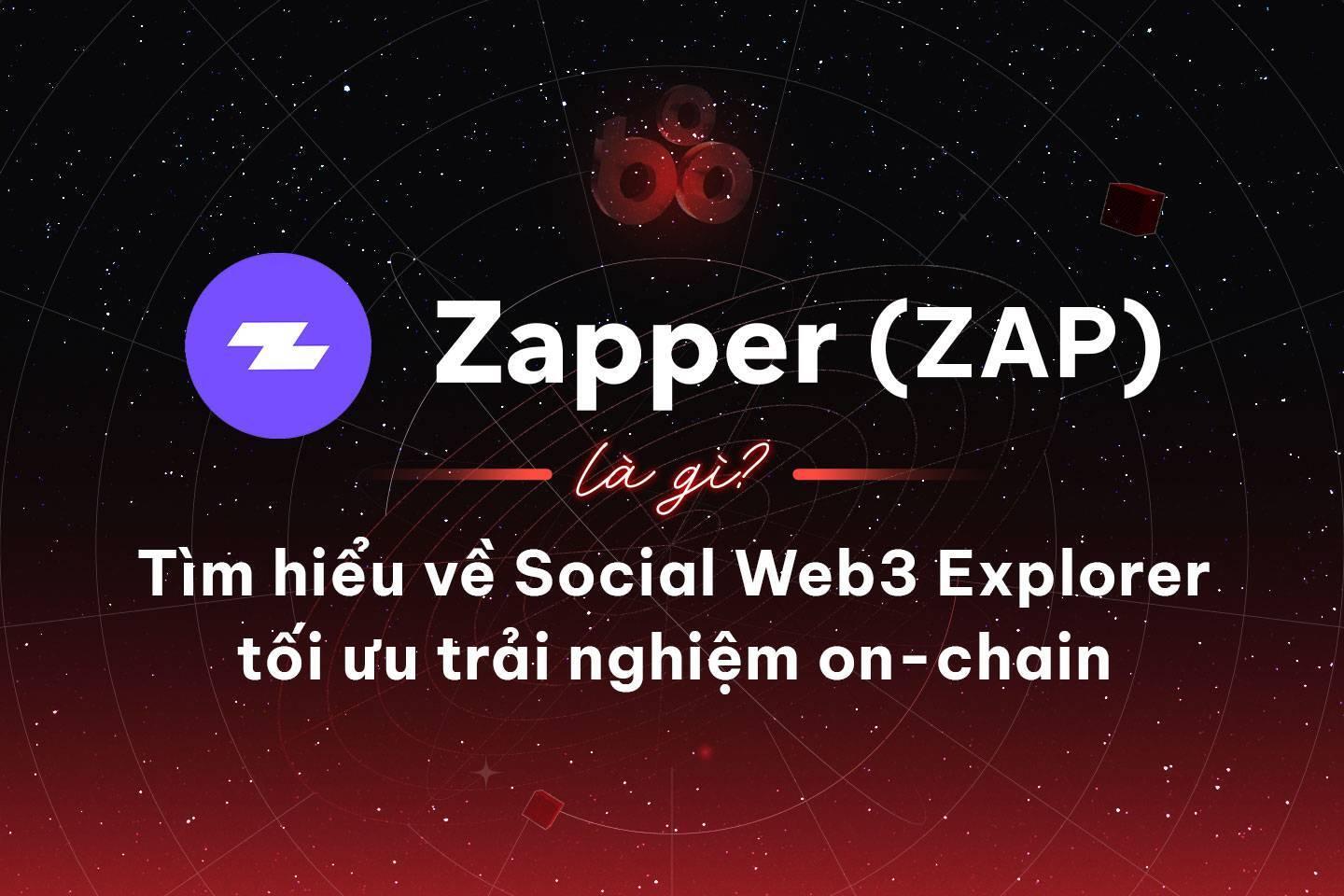 zapper-zap-la-gi-tim-hieu-ve-social-web3-explorer-toi-uu-trai-nghiem-on-chain