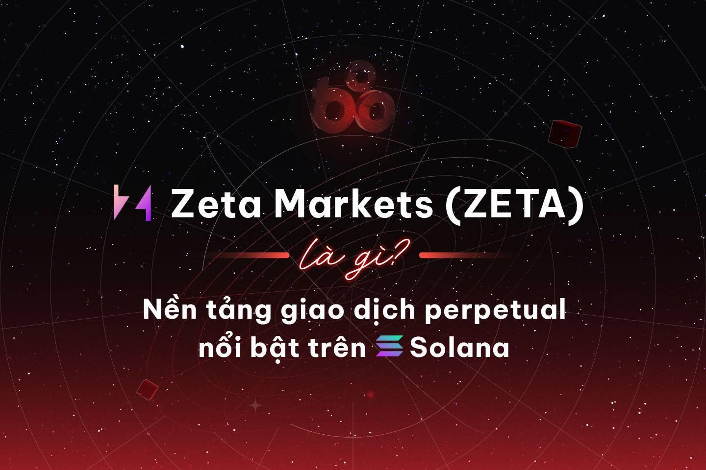 zeta-markets-zeta-la-gi-nen-tang-giao-dich-perpetual-noi-bat-tren-solana