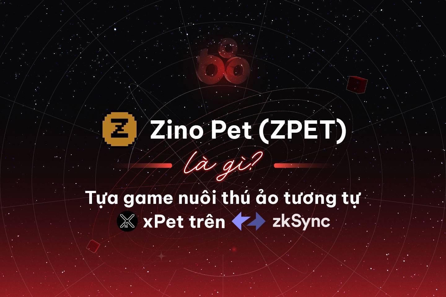 zino-pet-zpet-la-gi-tua-game-nuoi-thu-ao-tuong-tu-xpet-tren-zksync