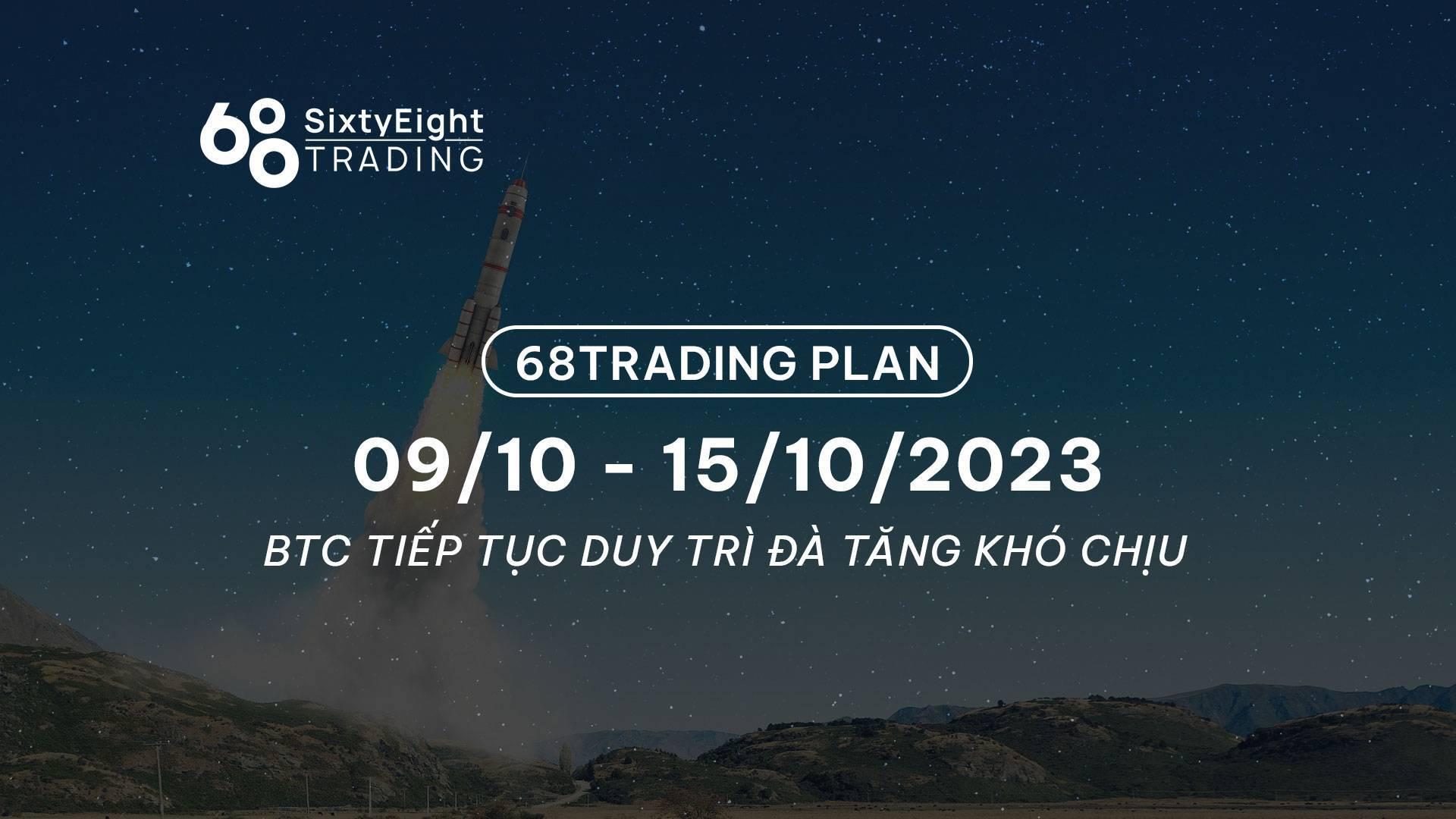 68-trading-plan-0910-15102023-btc-tiep-tuc-duy-tri-da-tang-kho-chiu