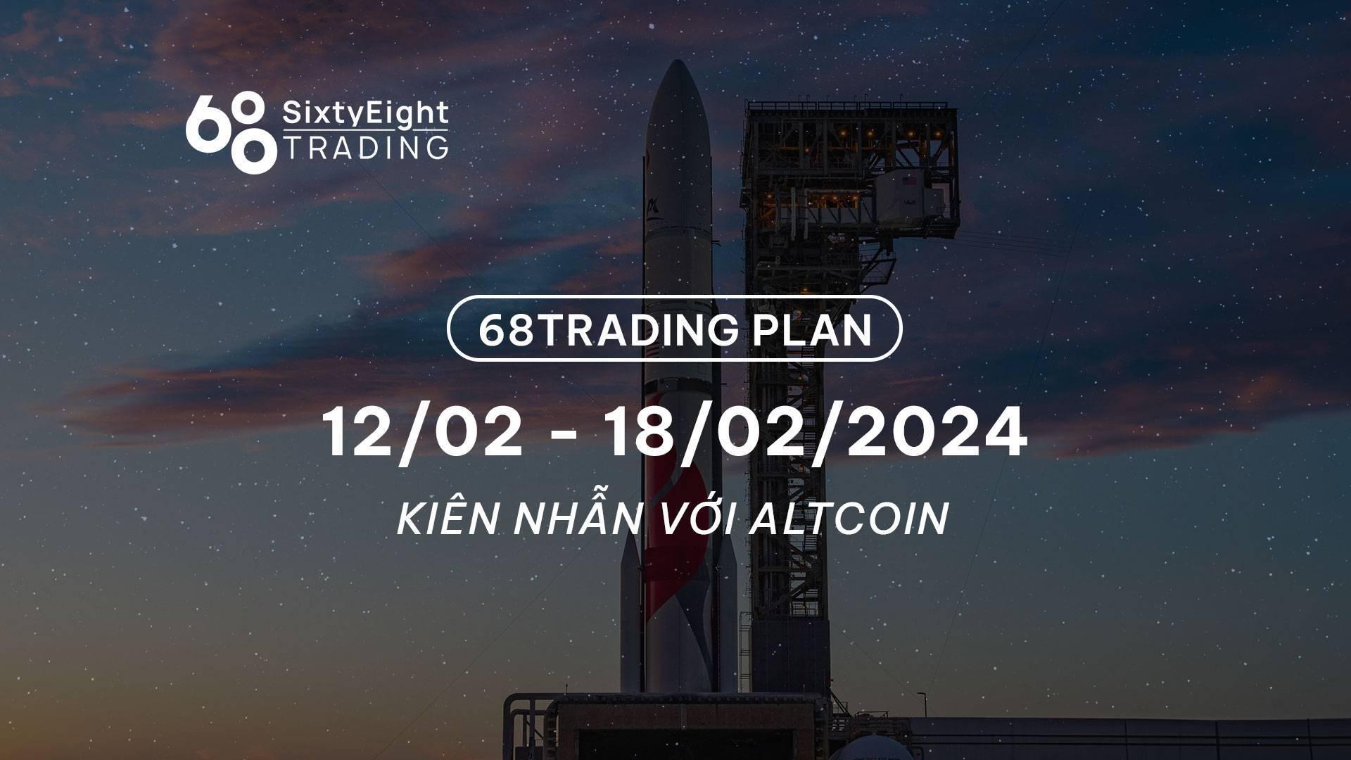 68-trading-plan-1202-18022024-kien-nhan-voi-altcoin