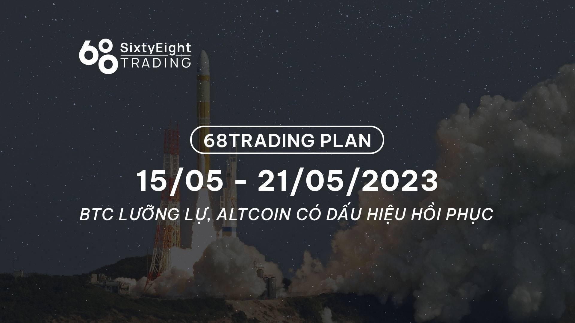 68-trading-plan-1505-21052023-bitcoin-luong-lu-altcoin-co-dau-hieu-hoi-phuc