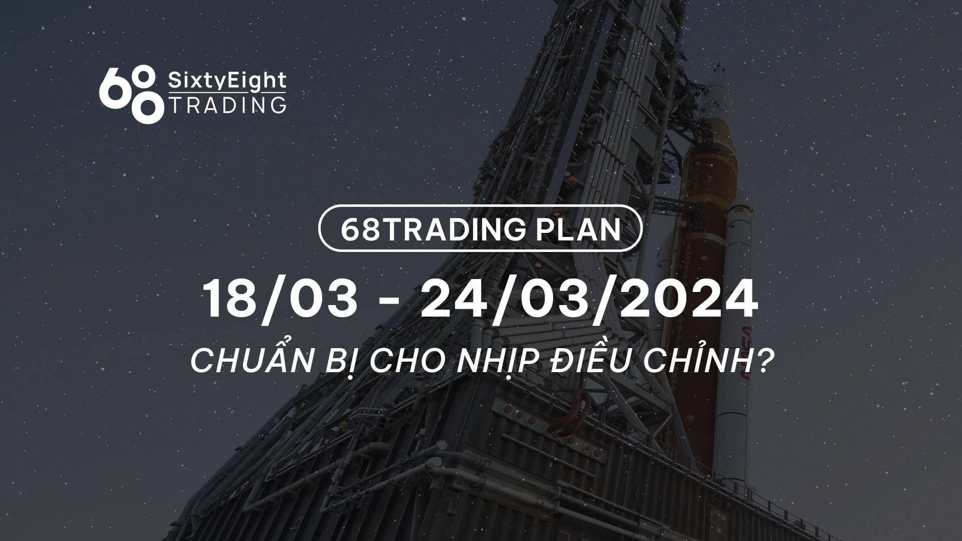 68-trading-plan-1803-24032024-chuan-bi-cho-nhip-dieu-chinh