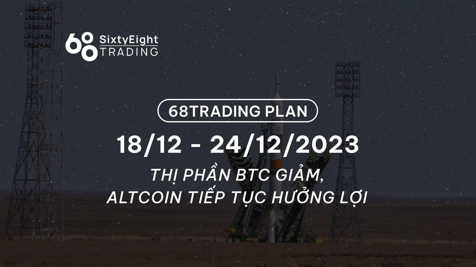 68-trading-plan-1812-24122023-thi-phan-btc-giam-altcoin-tiep-tuc-huong-loi