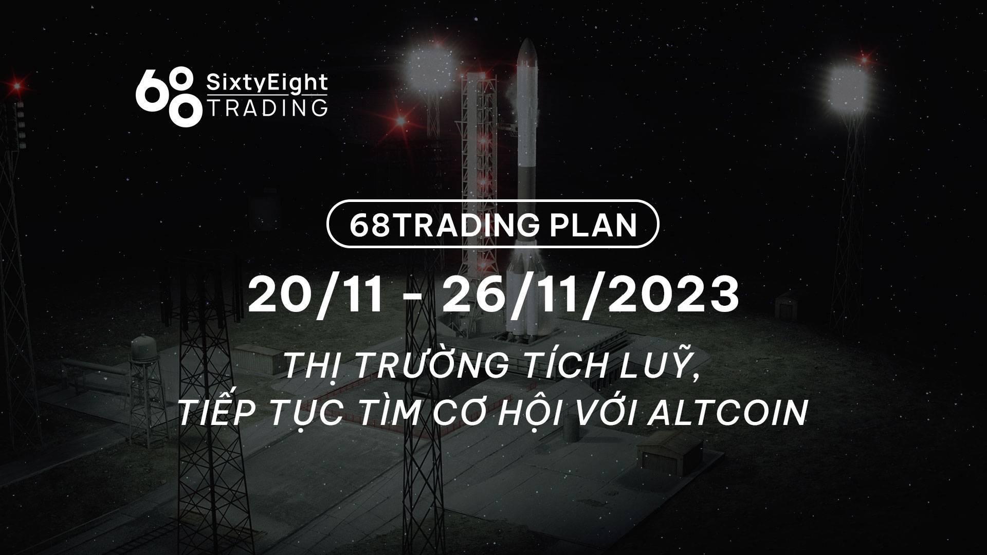 68-trading-plan-2011-26112023-thi-truong-tich-luy-tiep-tuc-tim-co-hoi-voi-altcoin