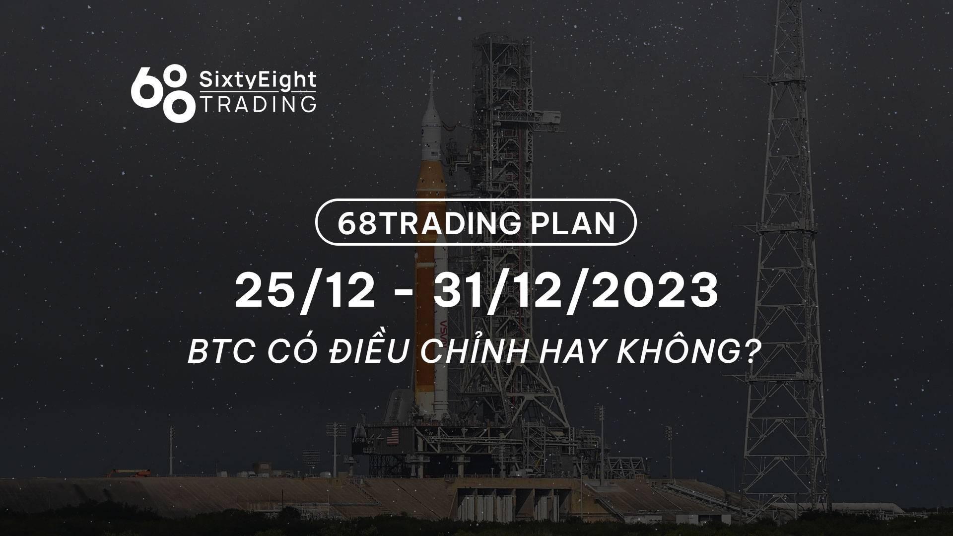 68-trading-plan-2512-31122023-btc-co-dieu-chinh-hay-khong