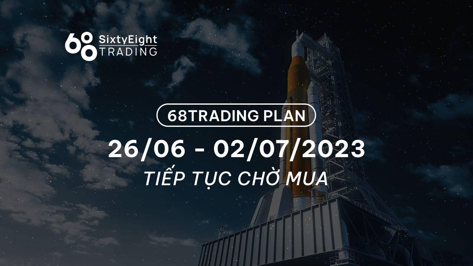 68-trading-plan-2606-02072023-thi-truong-tich-cuc-tro-lai