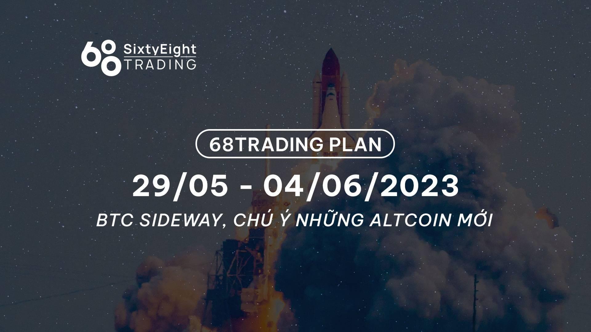 68-trading-plan-2905-04062023-btc-sideway-chu-y-nhung-altcoin-moi