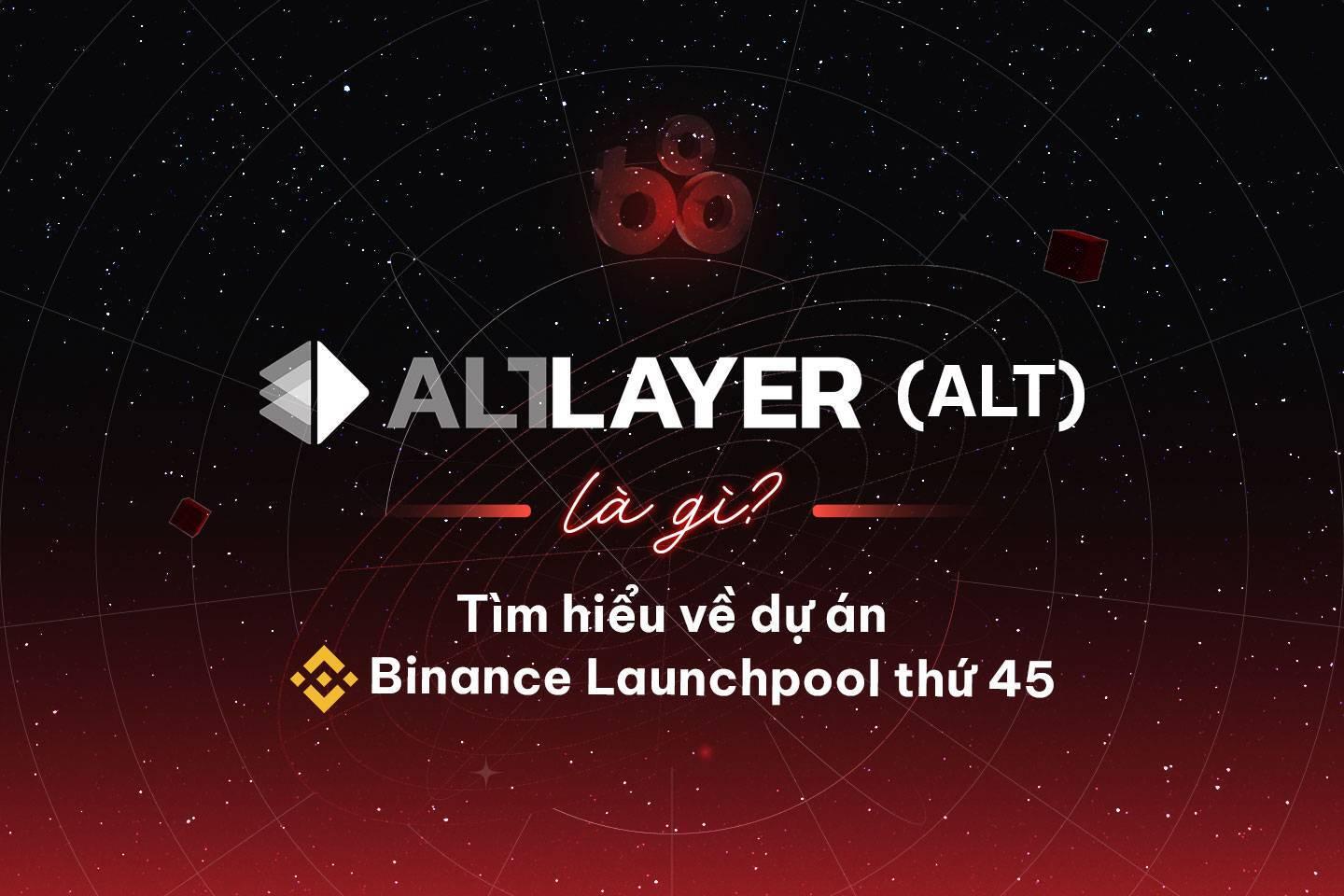 altlayer-alt-la-gi-tim-hieu-ve-du-an-binance-launchpool-thu-45