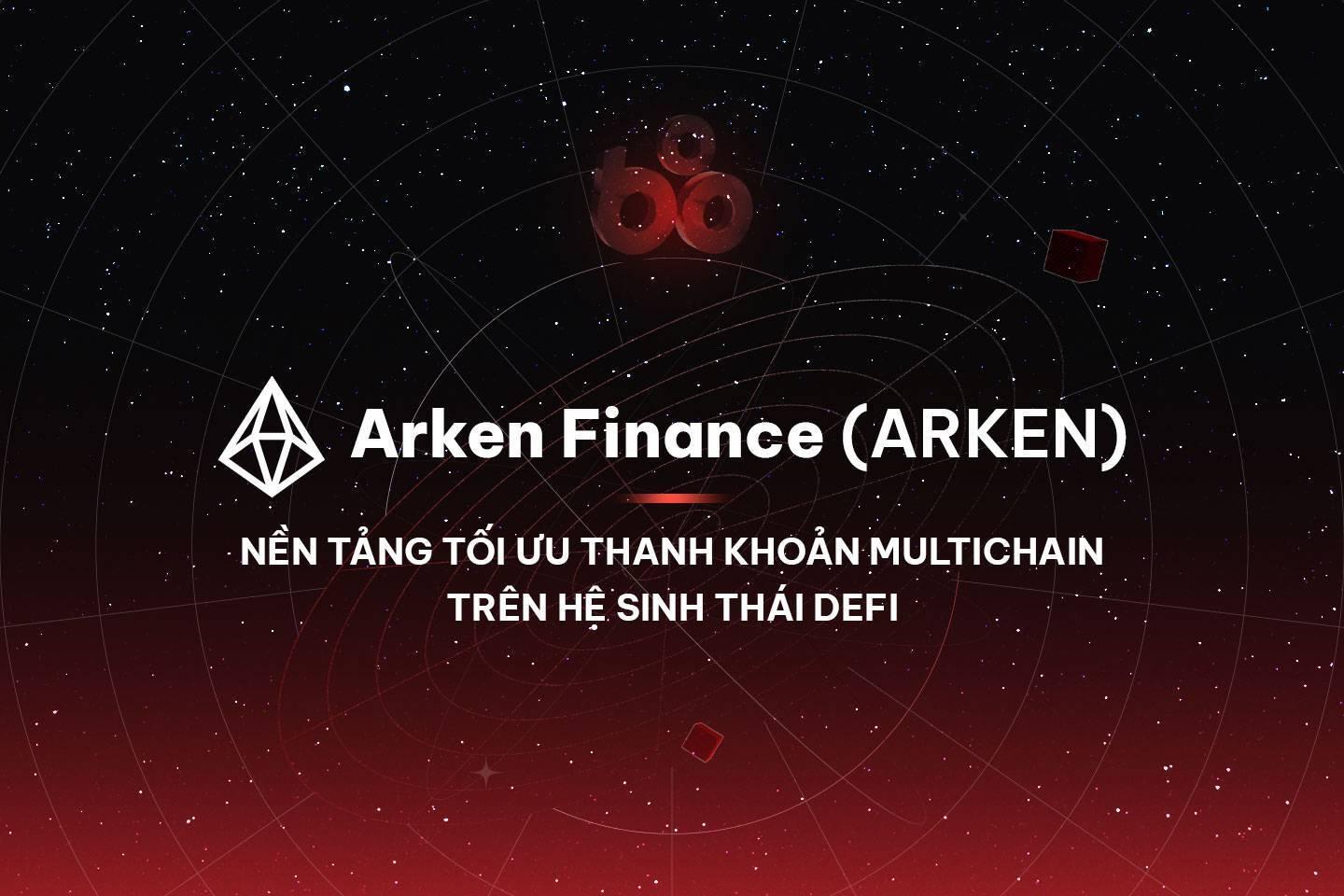 arken-finance-arken-nen-tang-toi-uu-thanh-khoan-multichain-tren-he-sinh-thai-defi