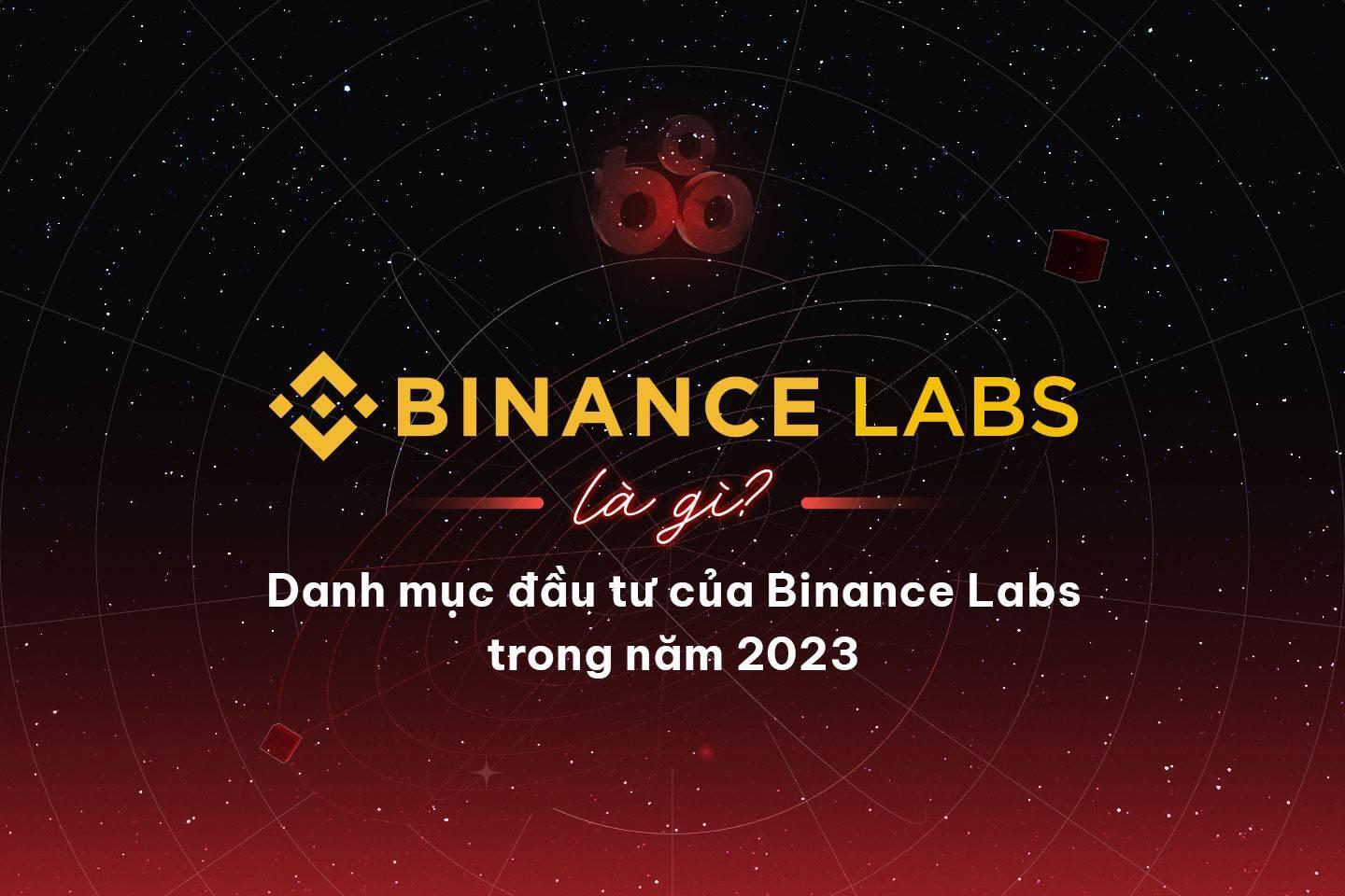 binance-labs-la-gi-danh-muc-dau-tu-cua-binance-labs-trong-nam-2023