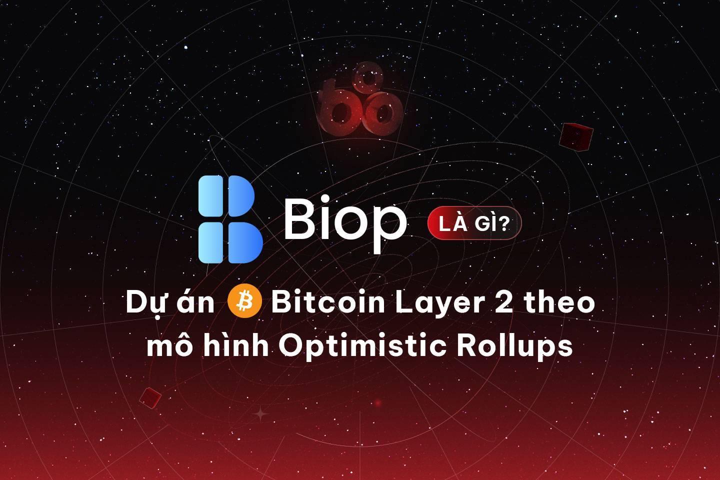 biop-la-gi-du-an-bitcoin-layer-2-theo-mo-hinh-optimistic-rollups