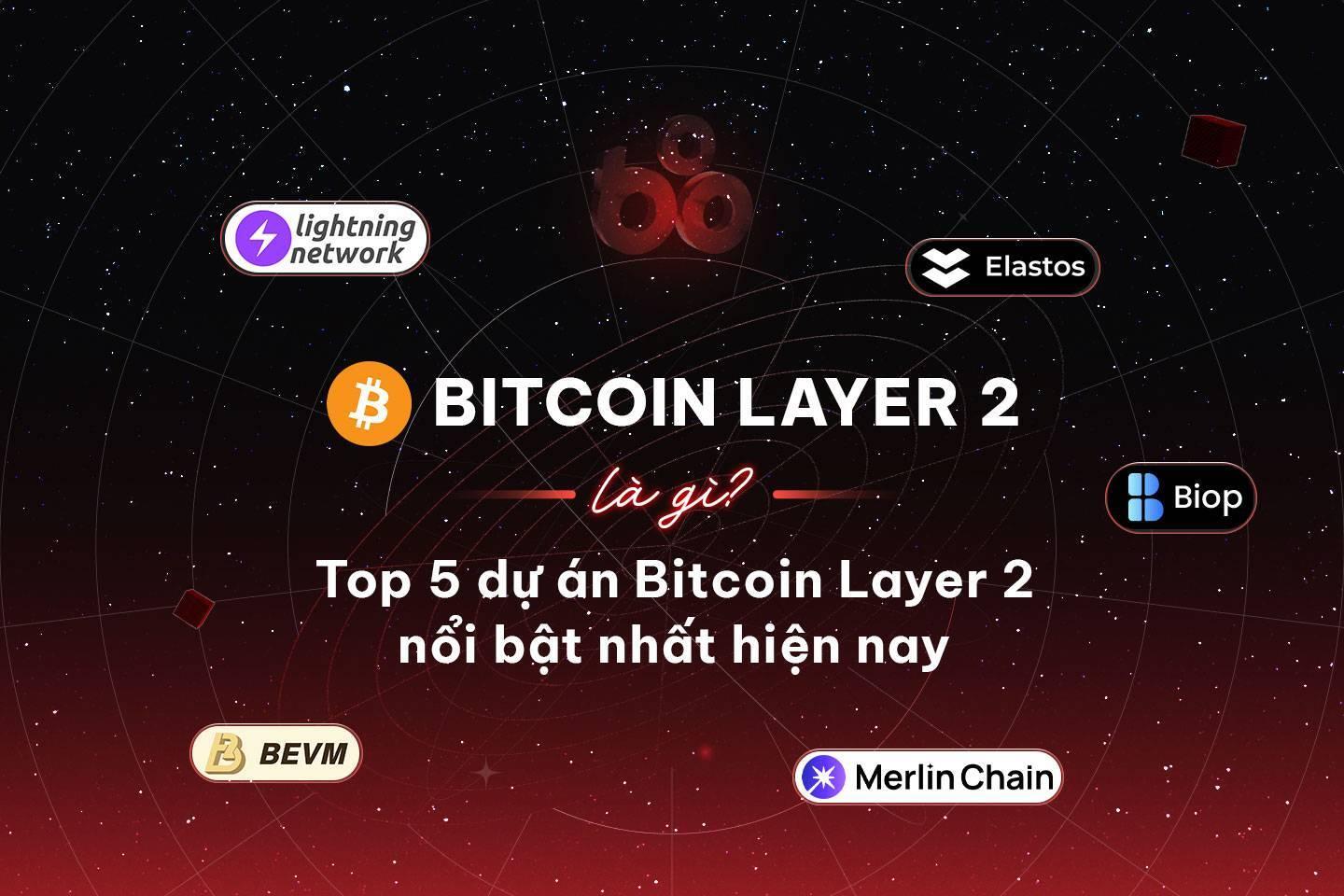 bitcoin-layer-2-la-gi-top-5-du-an-bitcoin-layer-2-noi-bat-nhat-hien-nay